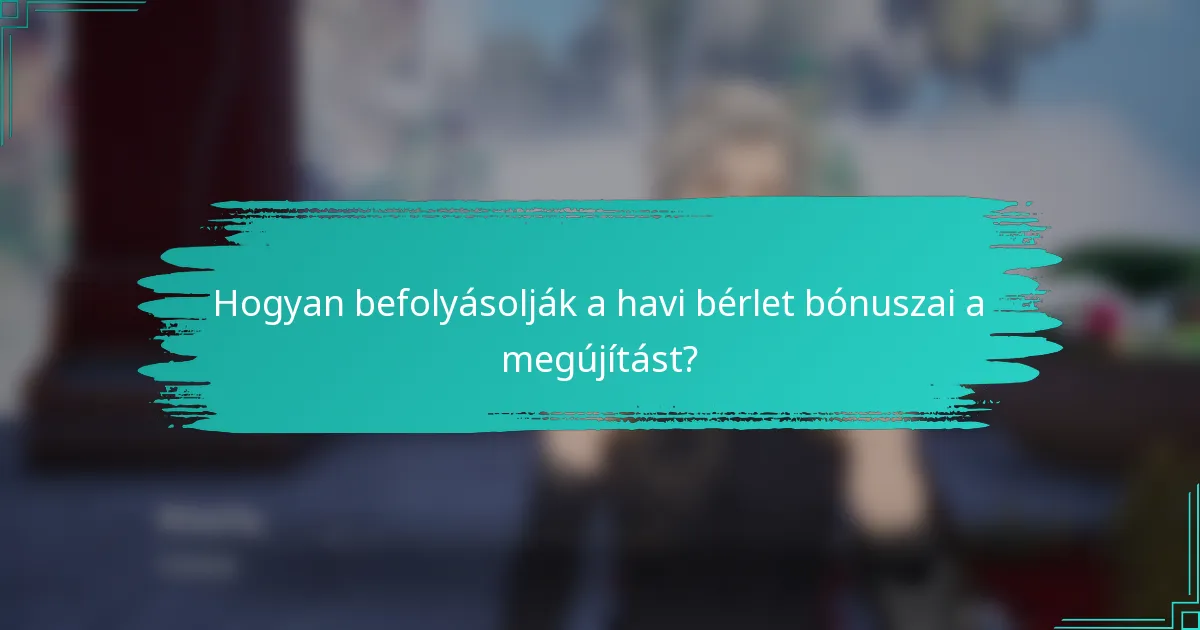 Hogyan befolyásolják a havi bérlet bónuszai a megújítást?