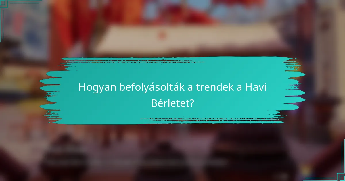 Hogyan befolyásolták a trendek a Havi Bérletet?