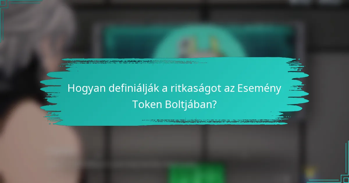 Hogyan definiálják a ritkaságot az Esemény Token Boltjában?