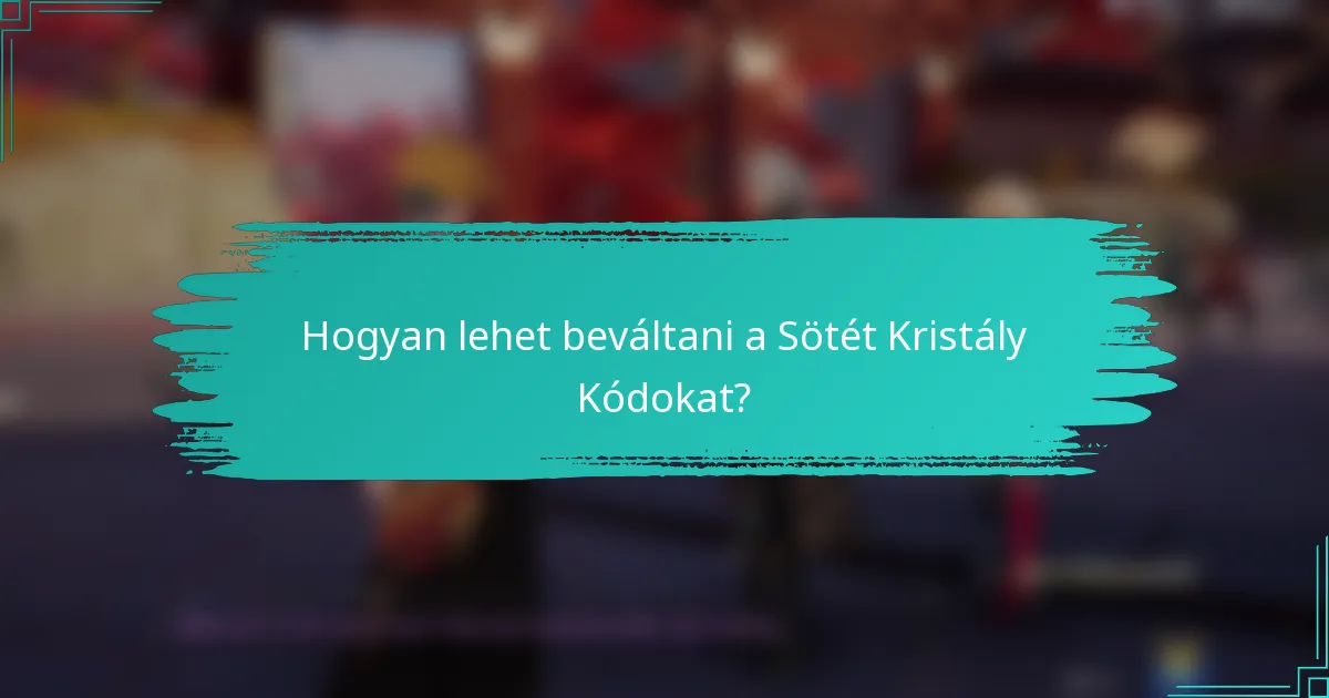 Hogyan lehet beváltani a Sötét Kristály Kódokat?