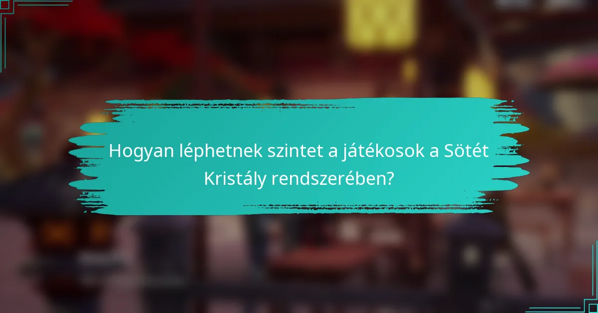 Hogyan léphetnek szintet a játékosok a Sötét Kristály rendszerében?