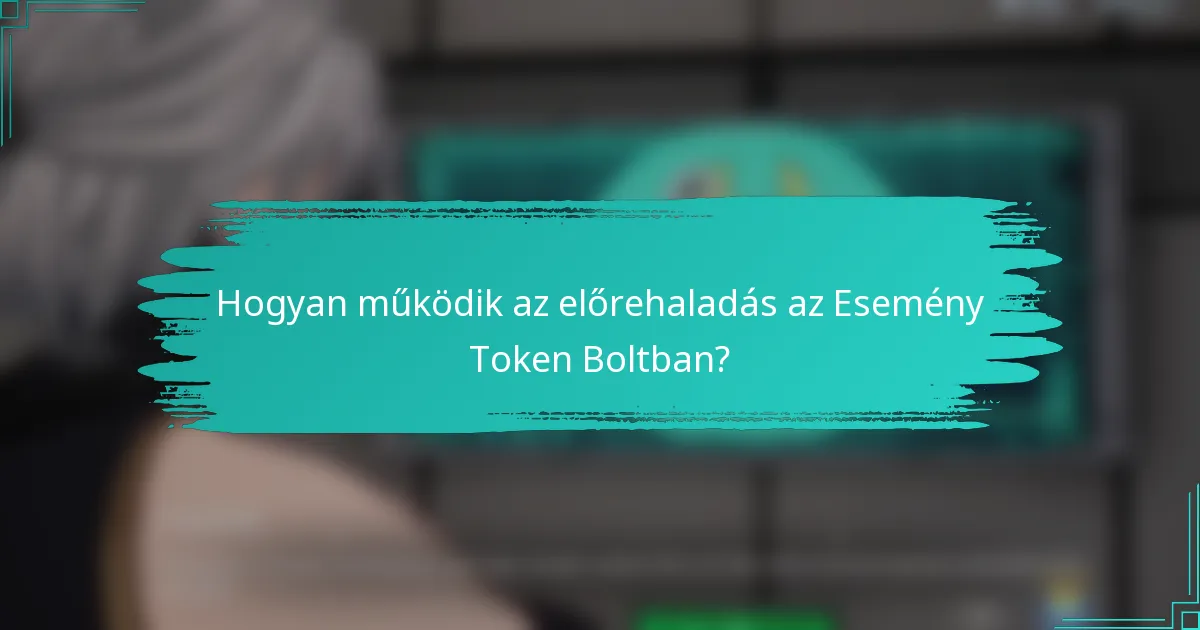 Hogyan működik az előrehaladás az Esemény Token Boltban?