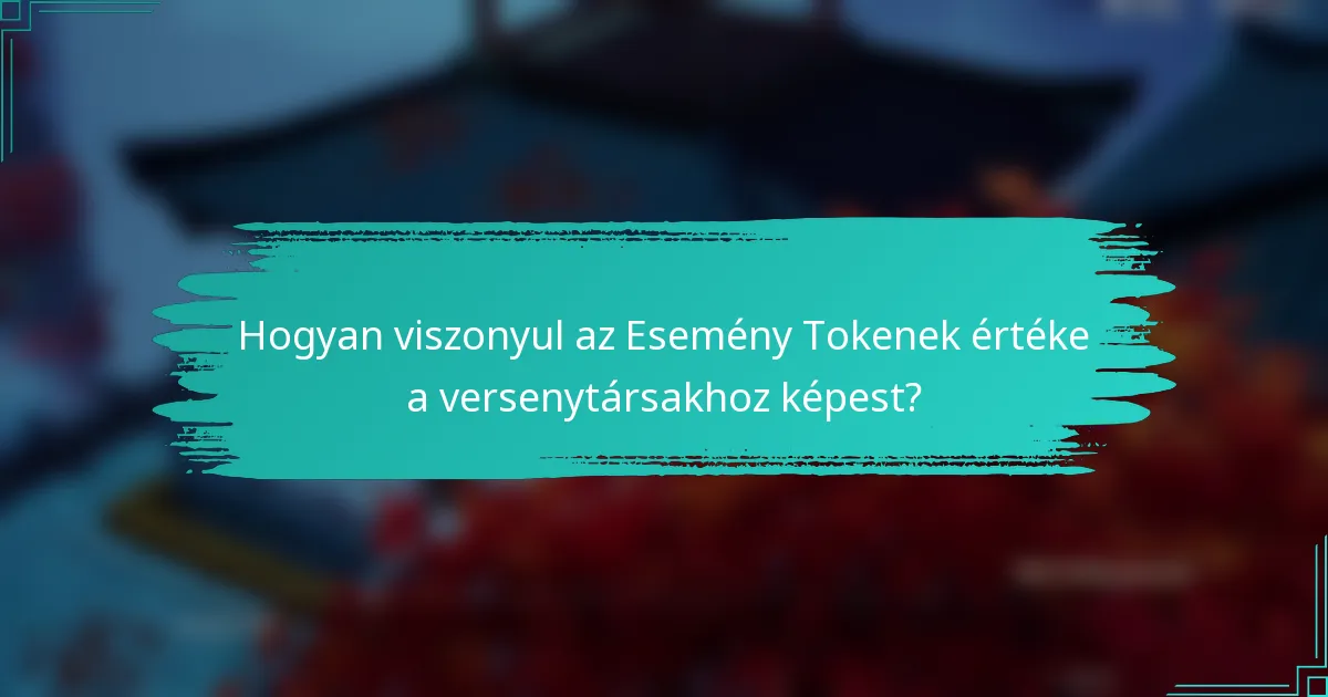 Hogyan viszonyul az Esemény Tokenek értéke a versenytársakhoz képest?