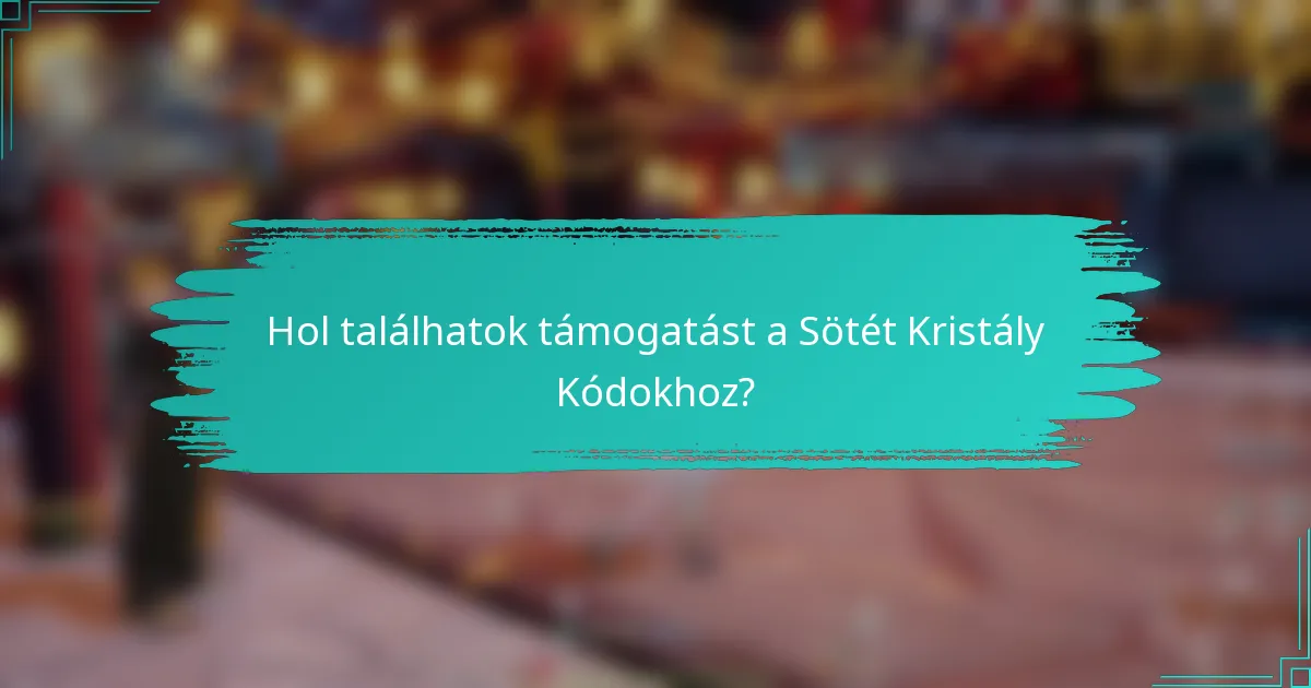 Hol találhatok támogatást a Sötét Kristály Kódokhoz?