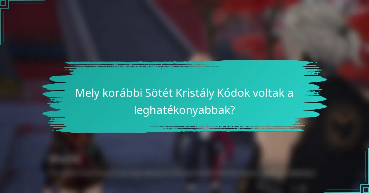 Mely korábbi Sötét Kristály Kódok voltak a leghatékonyabbak?