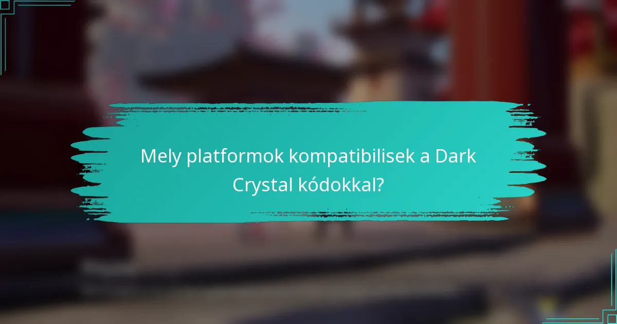 Mely platformok kompatibilisek a Dark Crystal kódokkal?
