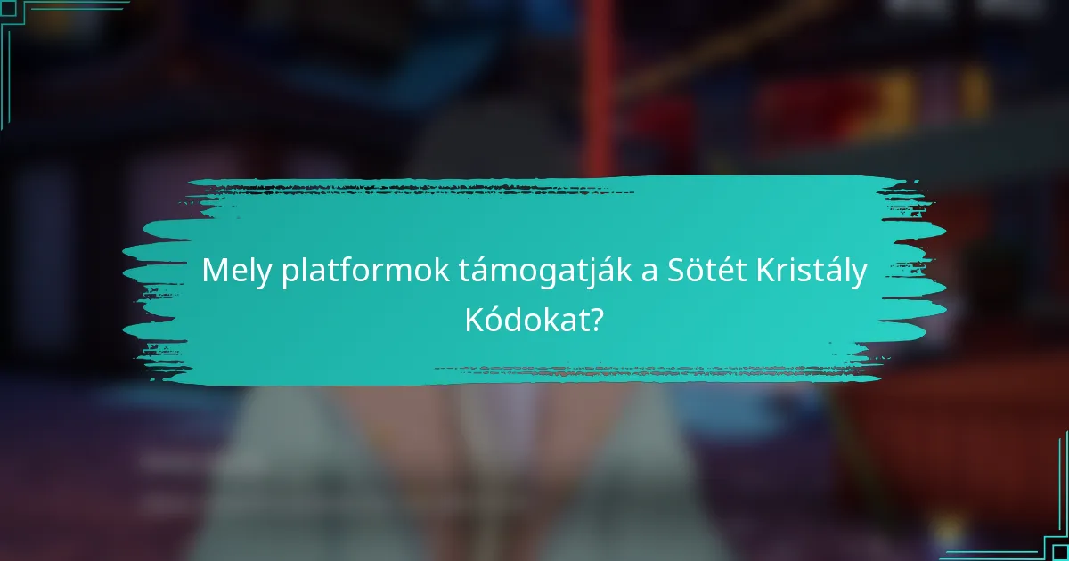 Mely platformok támogatják a Sötét Kristály Kódokat?