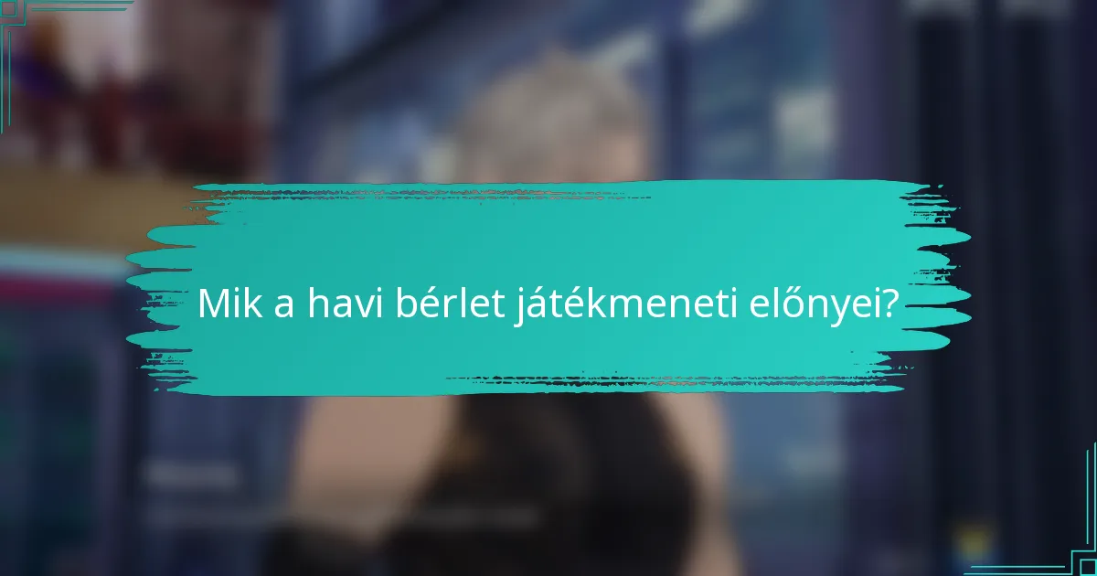 Mik a havi bérlet játékmeneti előnyei?