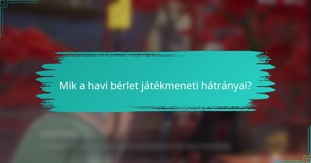 Mik a havi bérlet játékmeneti hátrányai?