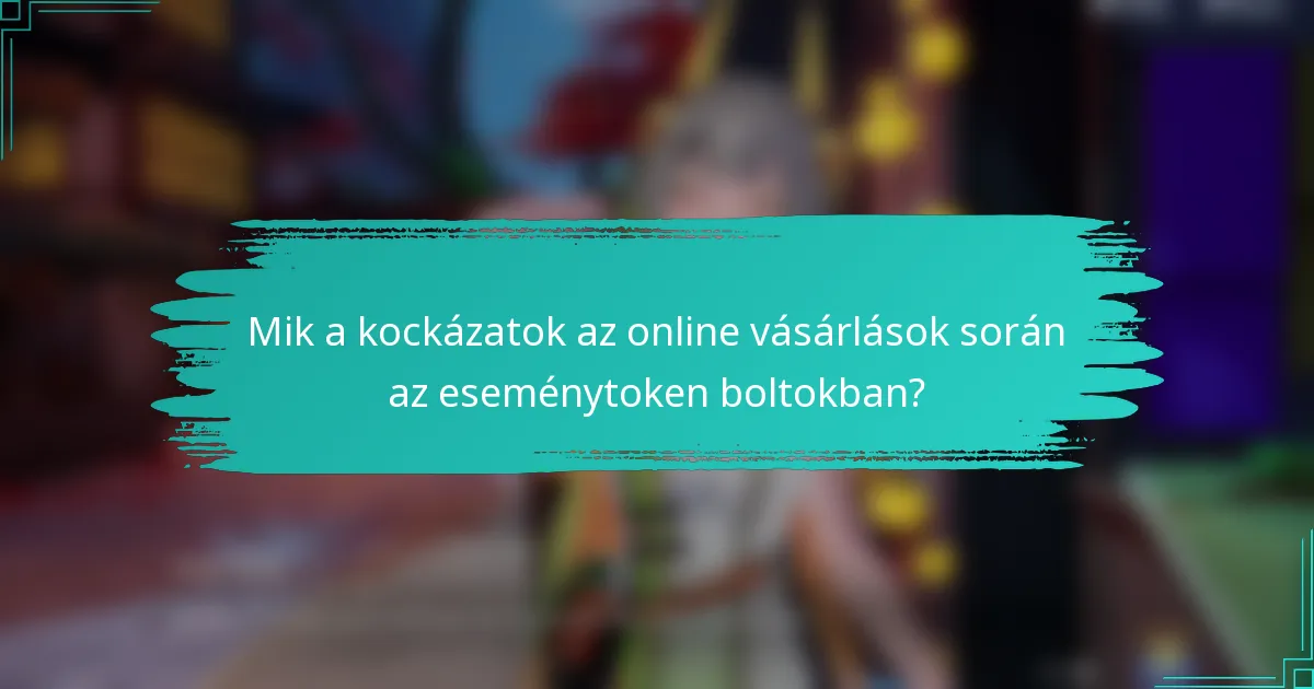 Mik a kockázatok az online vásárlások során az eseménytoken boltokban?