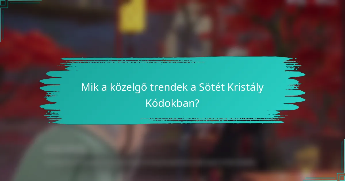 Mik a közelgő trendek a Sötét Kristály Kódokban?