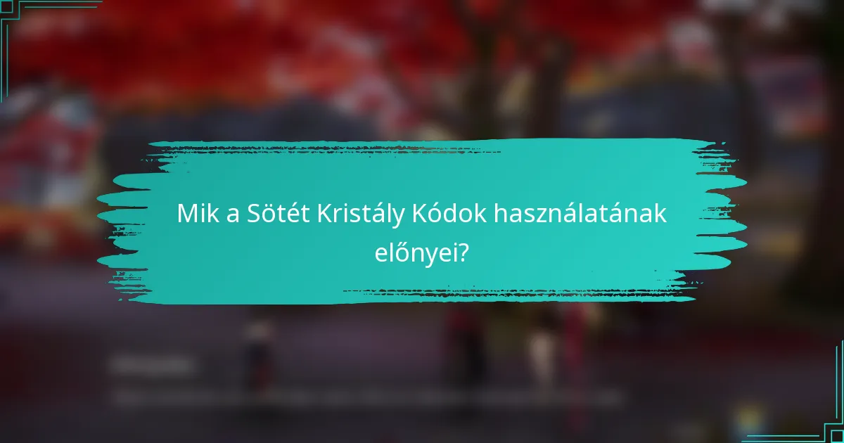 Mik a Sötét Kristály Kódok használatának előnyei?