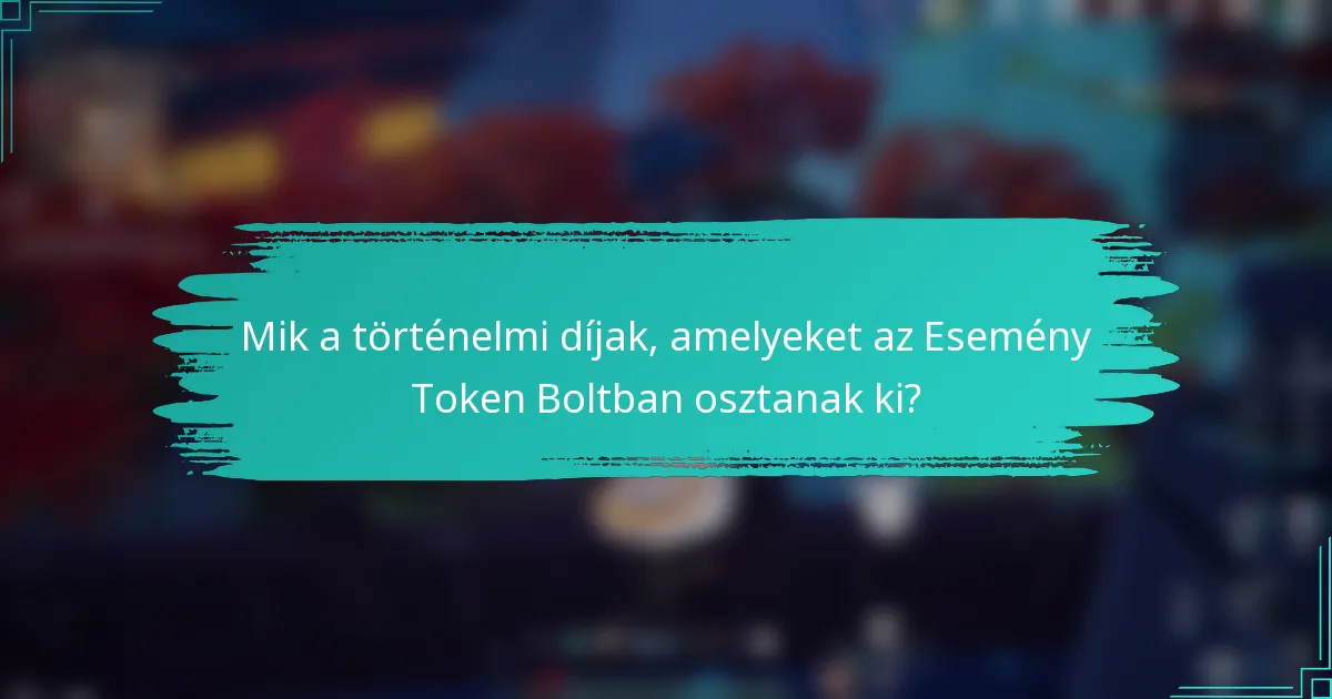 Mik a történelmi díjak, amelyeket az Esemény Token Boltban osztanak ki?