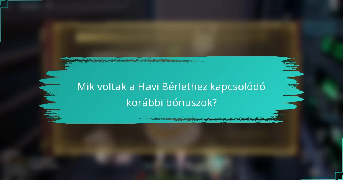 Mik voltak a Havi Bérlethez kapcsolódó korábbi bónuszok?