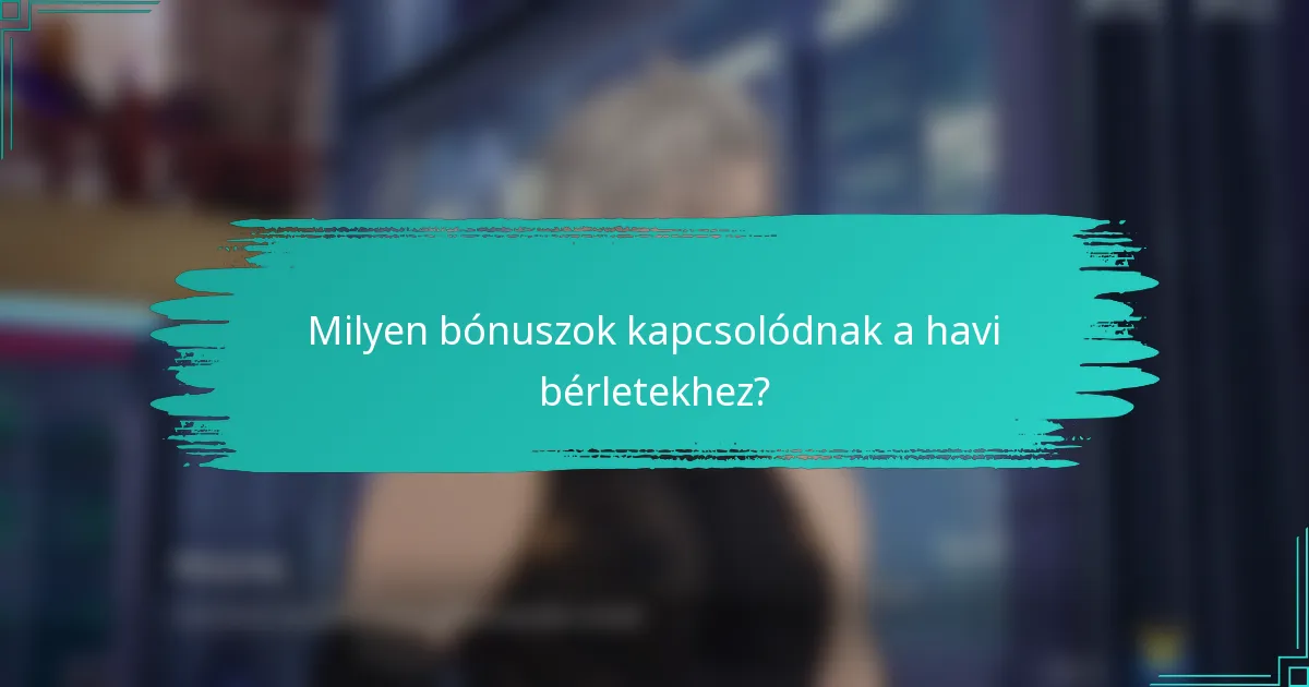 Milyen bónuszok kapcsolódnak a havi bérletekhez?