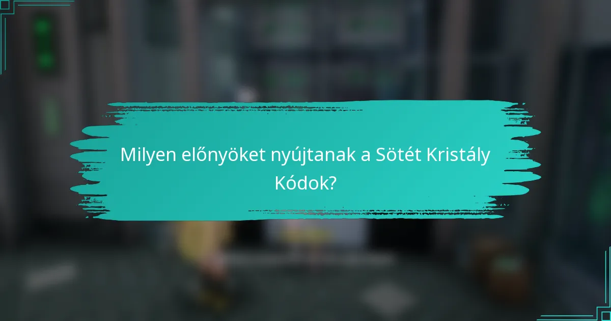 Milyen előnyöket nyújtanak a Sötét Kristály Kódok?