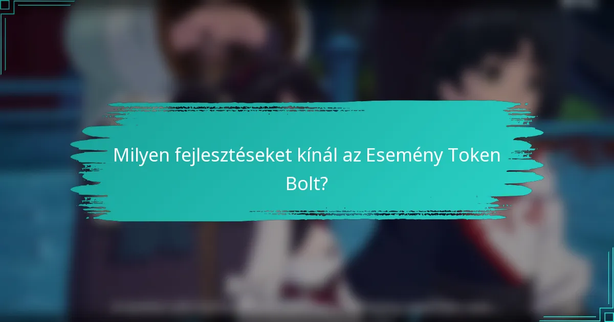 Milyen fejlesztéseket kínál az Esemény Token Bolt?