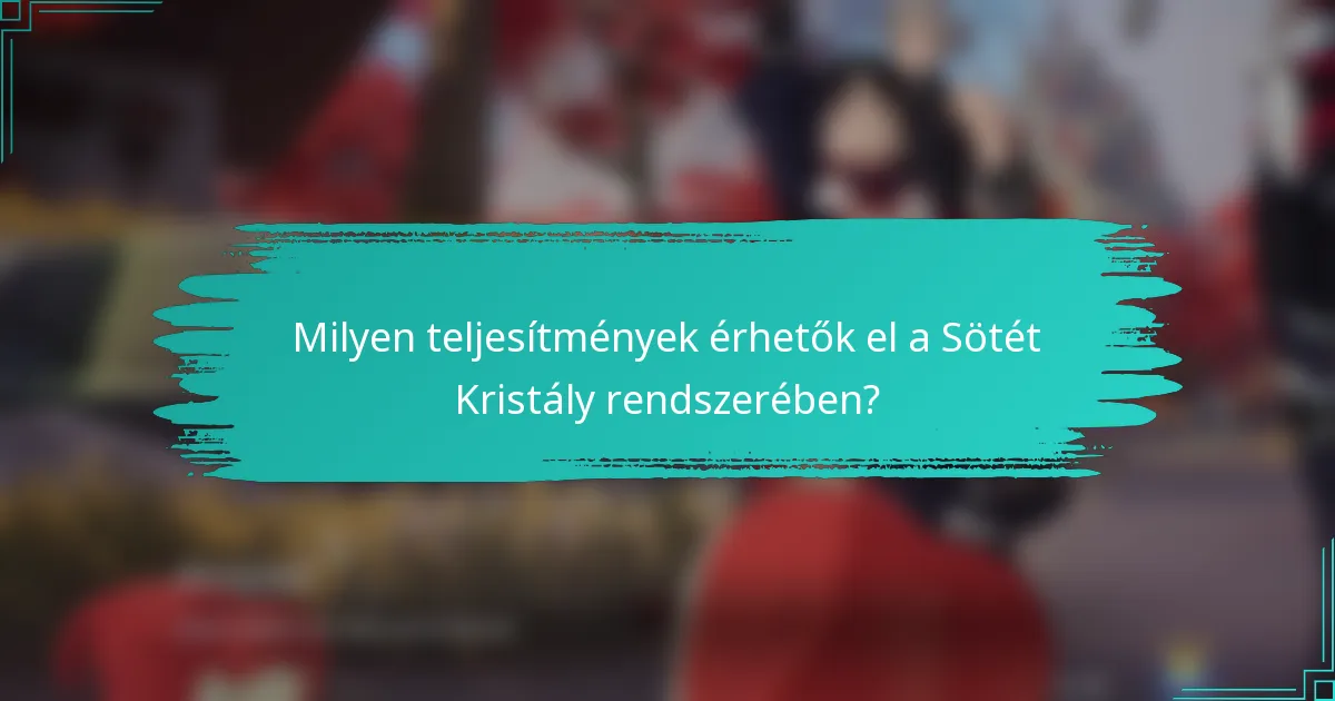 Milyen teljesítmények érhetők el a Sötét Kristály rendszerében?