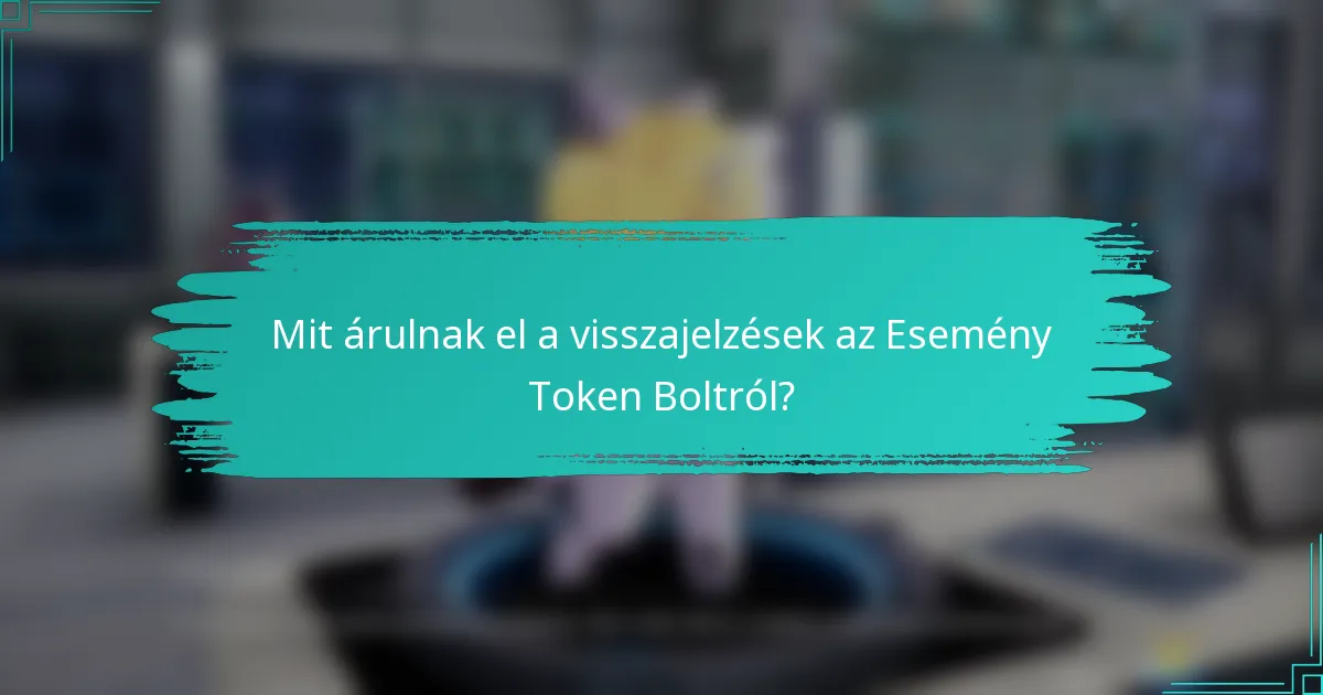 Mit árulnak el a visszajelzések az Esemény Token Boltról?