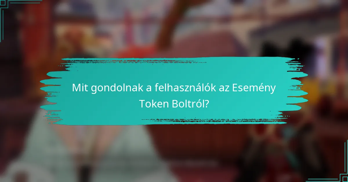 Mit gondolnak a felhasználók az Esemény Token Boltról?