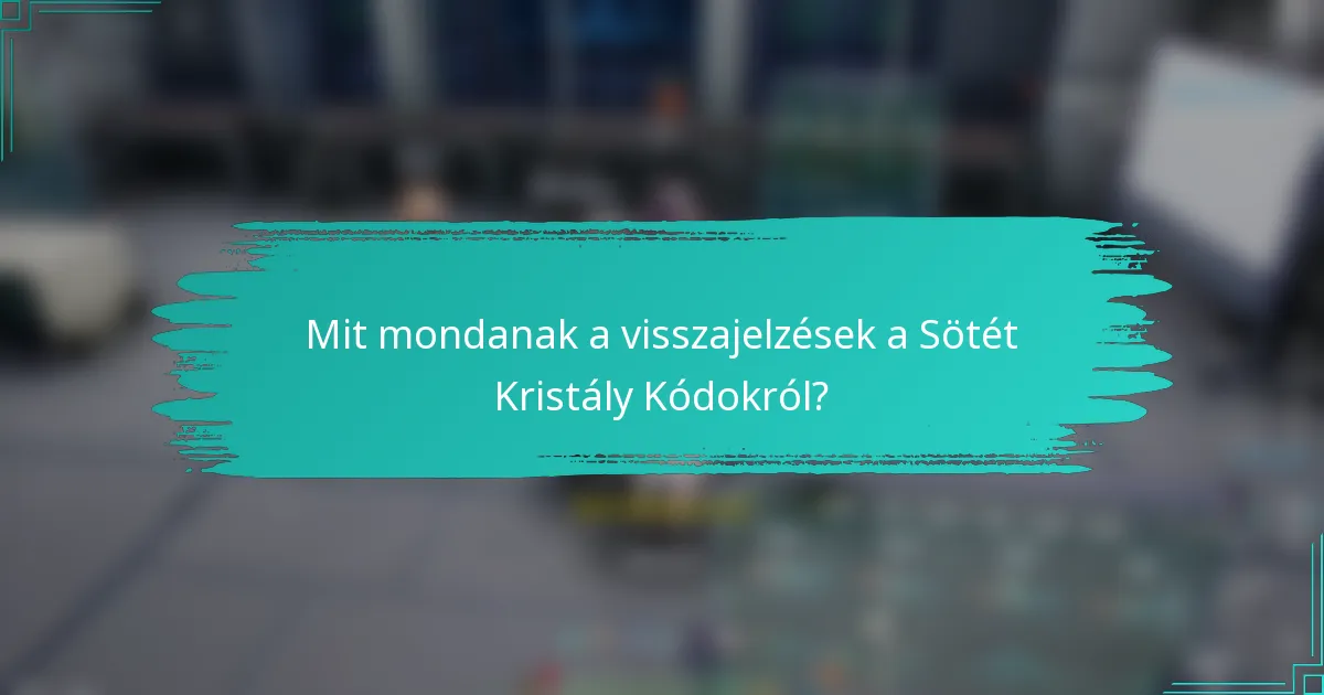 Mit mondanak a visszajelzések a Sötét Kristály Kódokról?